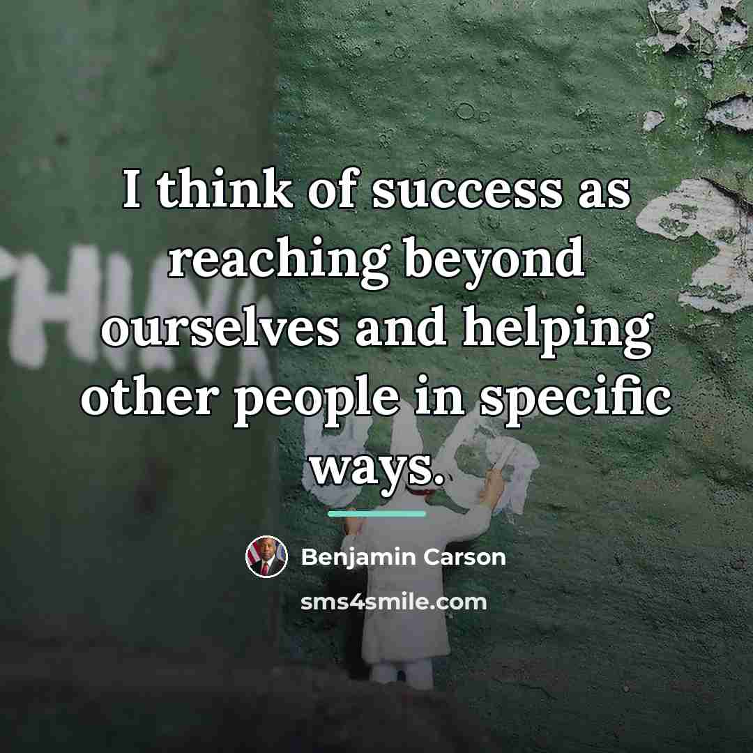 “I think of success as reaching beyond ourselves and helping…” quote by Benjamin Carson