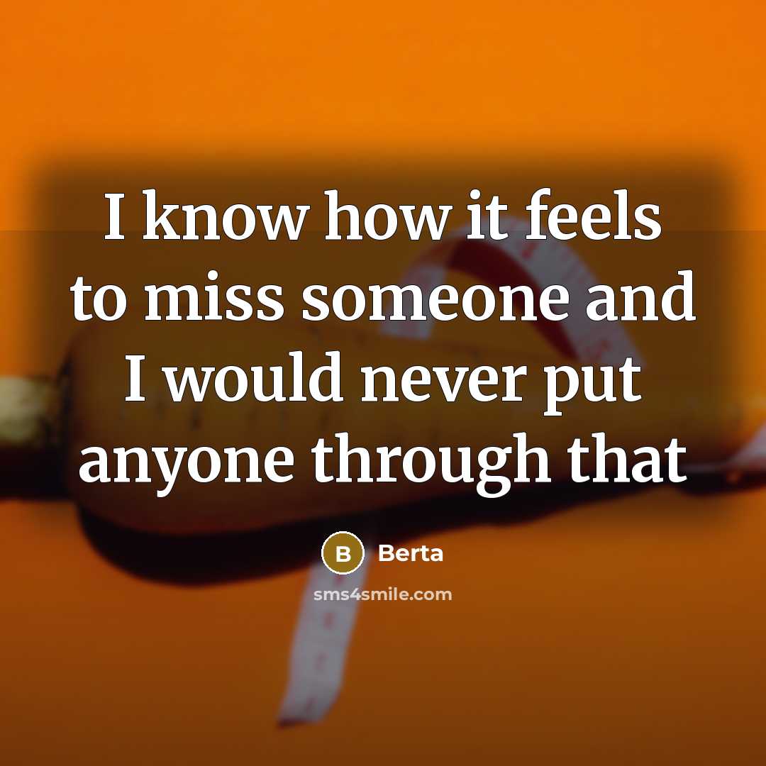 “I know how it feels to miss someone and I…” quote by Berta