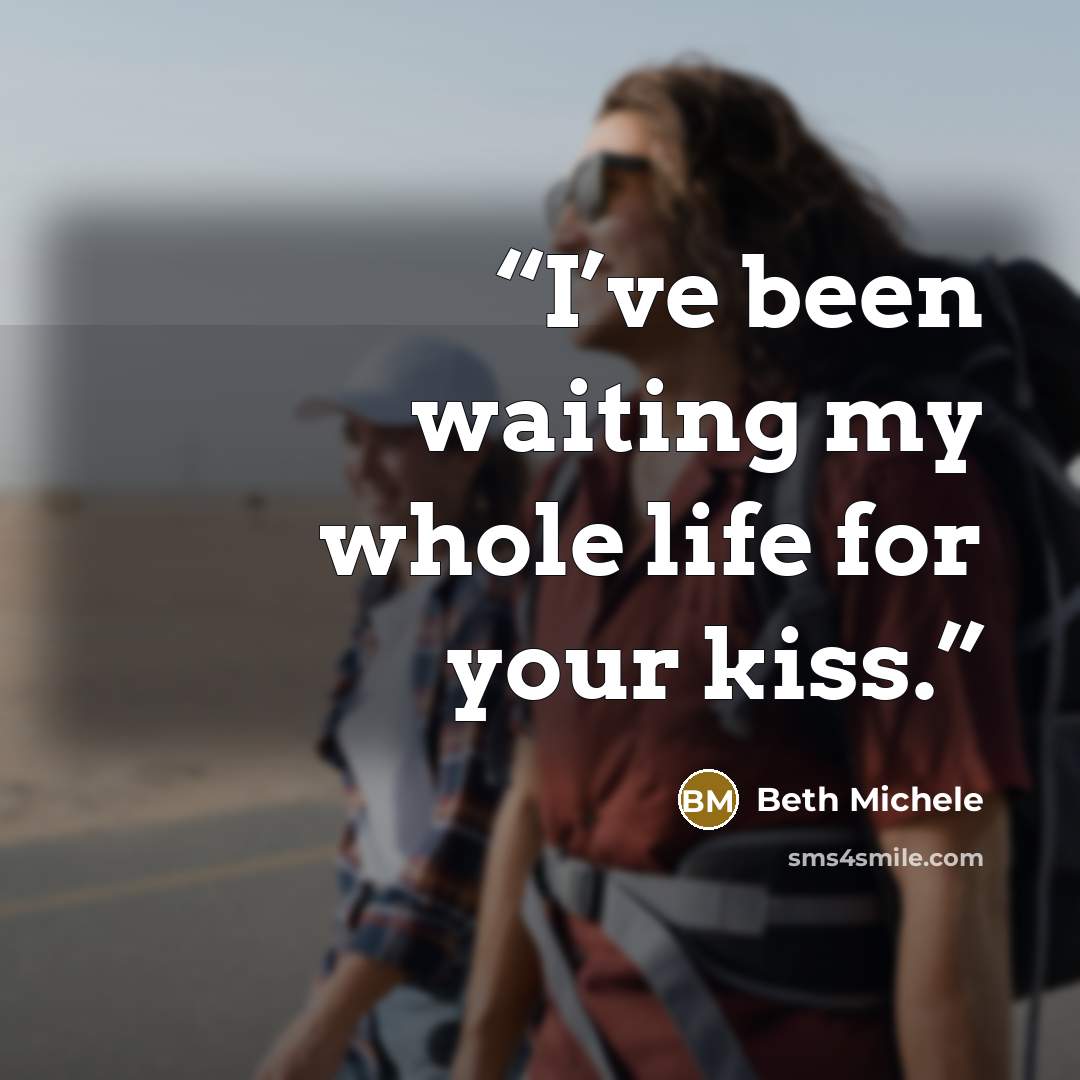 “I’ve been waiting my whole life for your kiss.” quote by Beth Michele
