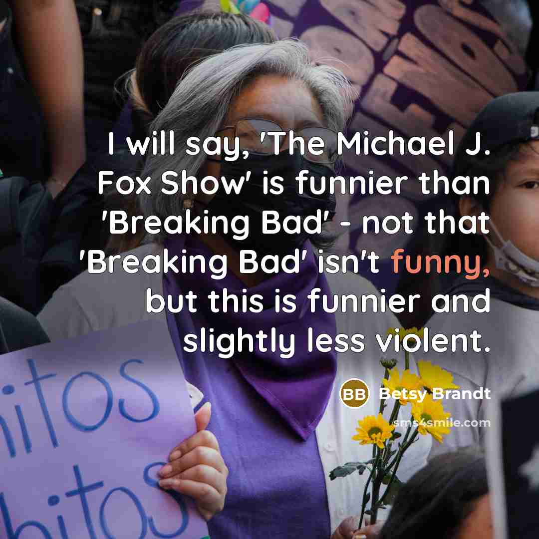“I will say, 'The Michael J. Fox Show' is funnier…” quote by Betsy Brandt