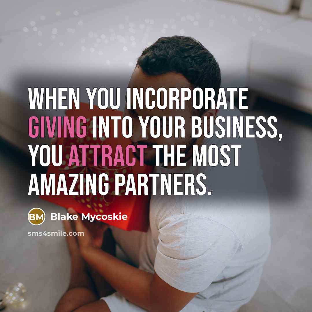 “When you incorporate giving into your business, you attract the…” quote by Blake Mycoskie