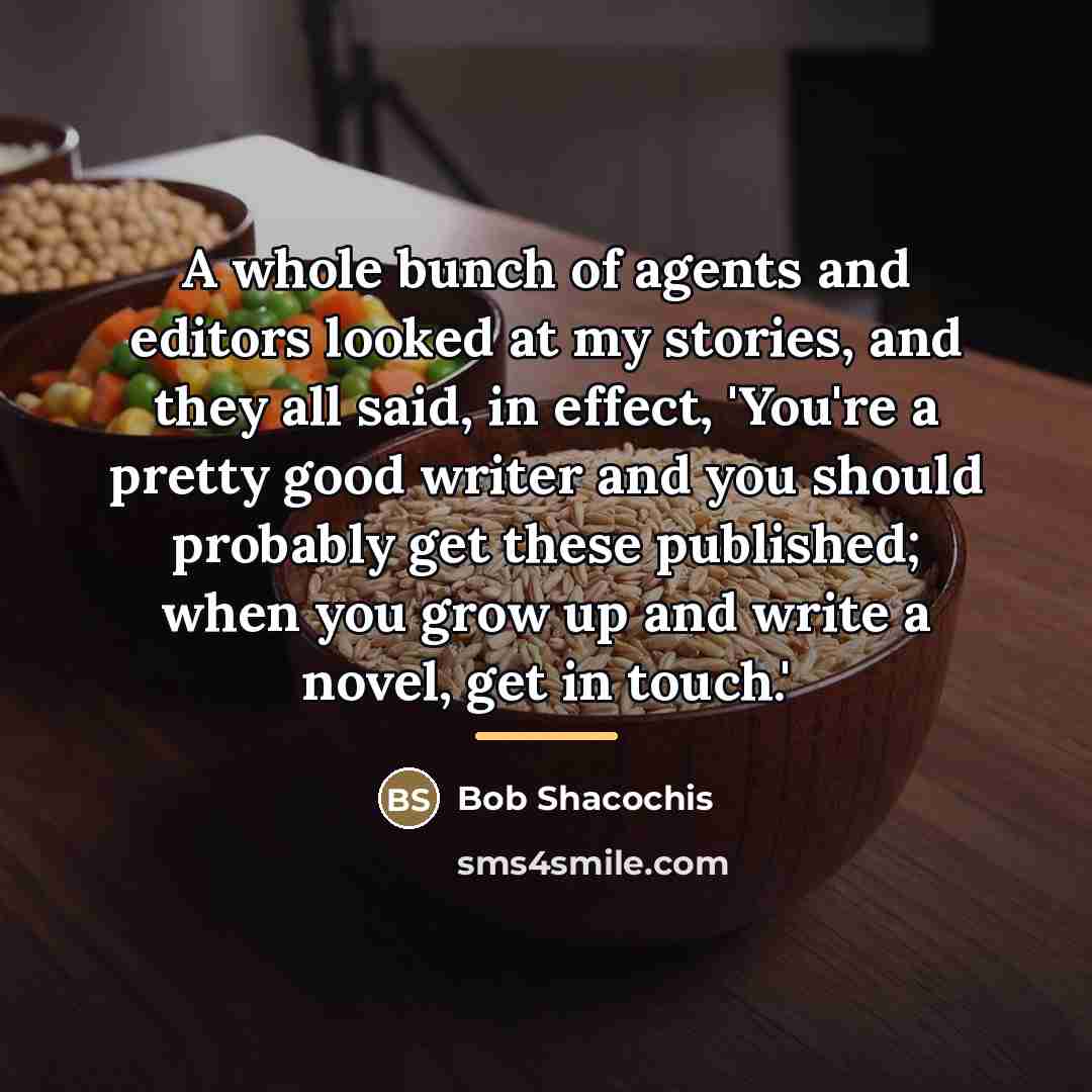 “A whole bunch of agents and editors looked at my…” quote by Bob Shacochis