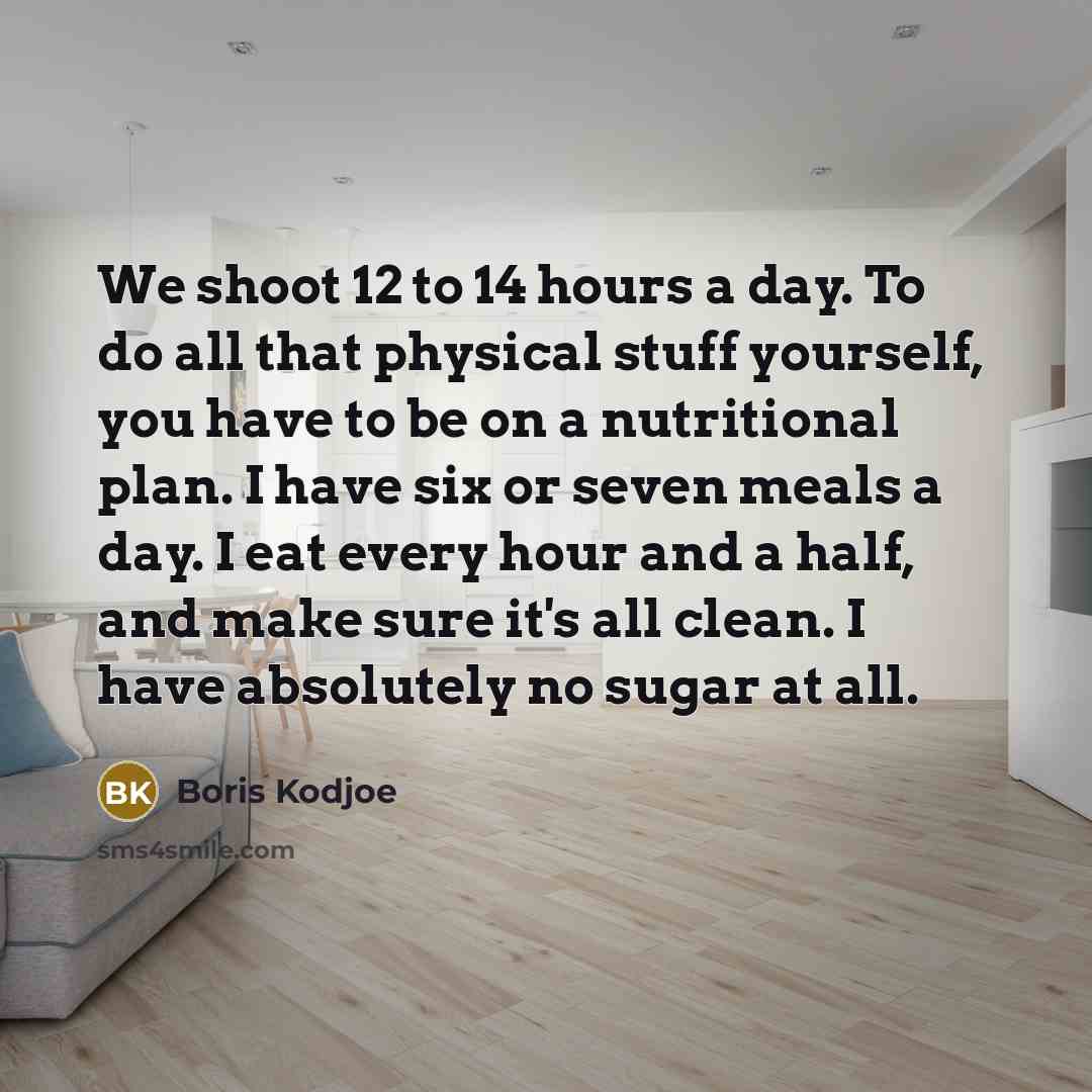 “We shoot 12 to 14 hours a day. To do…” quote by Boris Kodjoe