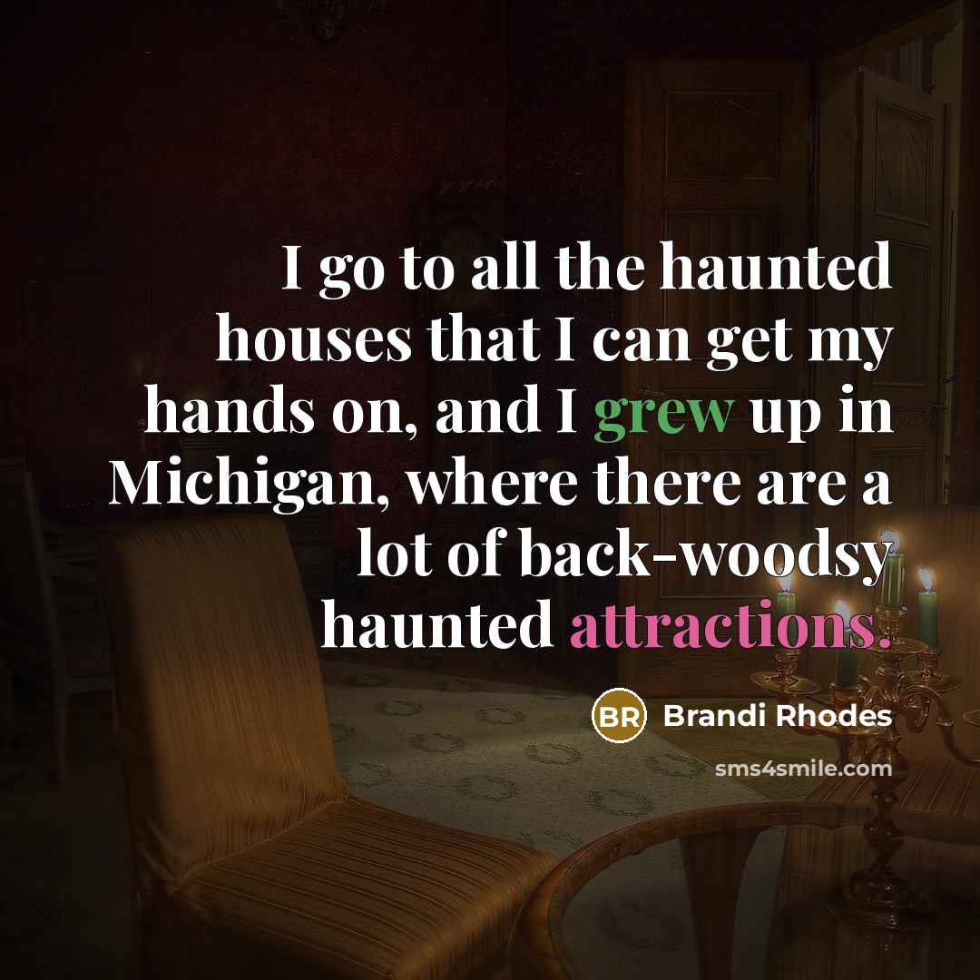 “I go to all the haunted houses that I can…” quote by Brandi Rhodes