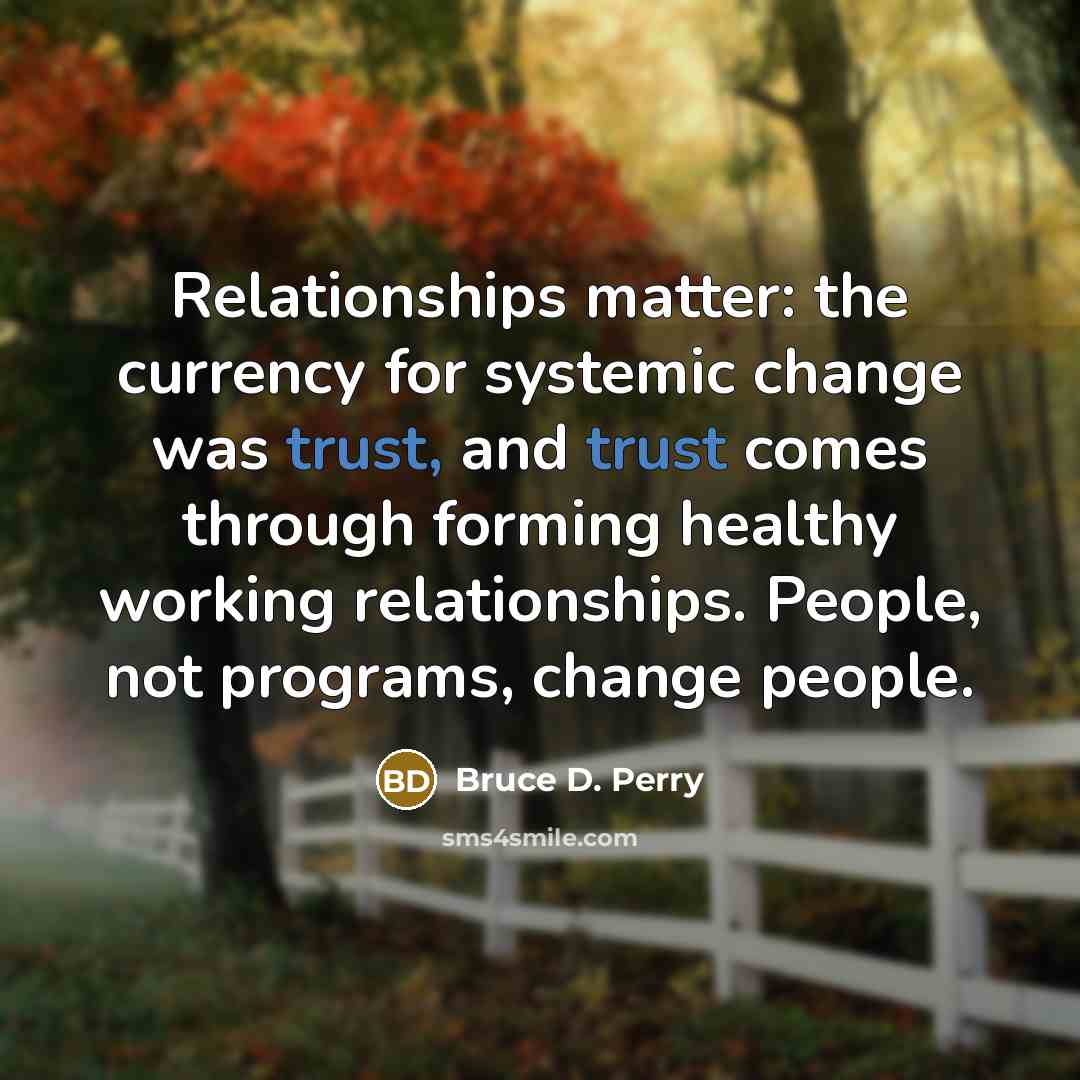 “Relationships matter: the currency for systemic change was trust, and…” quote by Bruce D. Perry