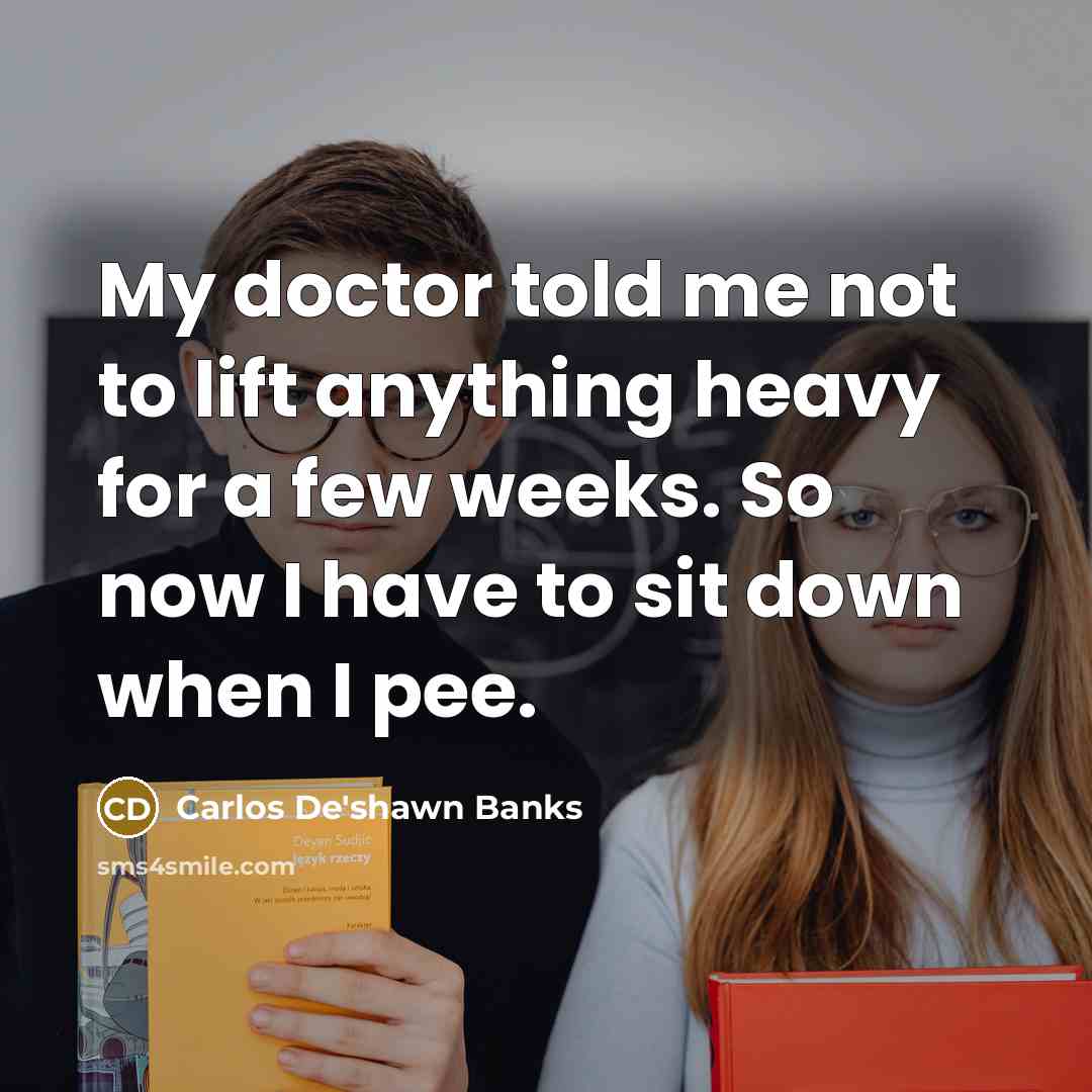 “My doctor told me not to lift anything heavy for…” quote by Carlos De'shawn Banks