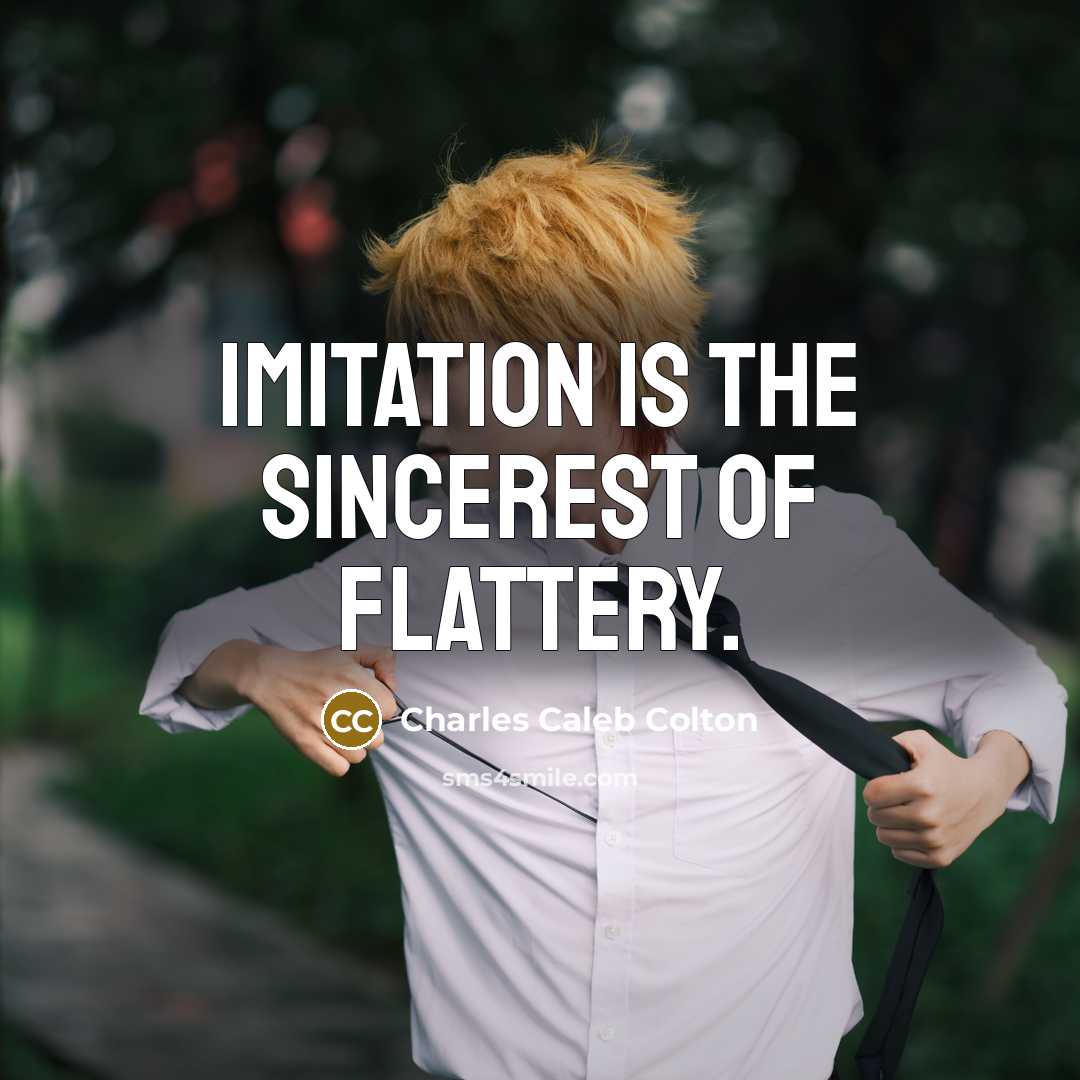 “Imitation is the sincerest of flattery.…” quote by Charles Caleb Colton
