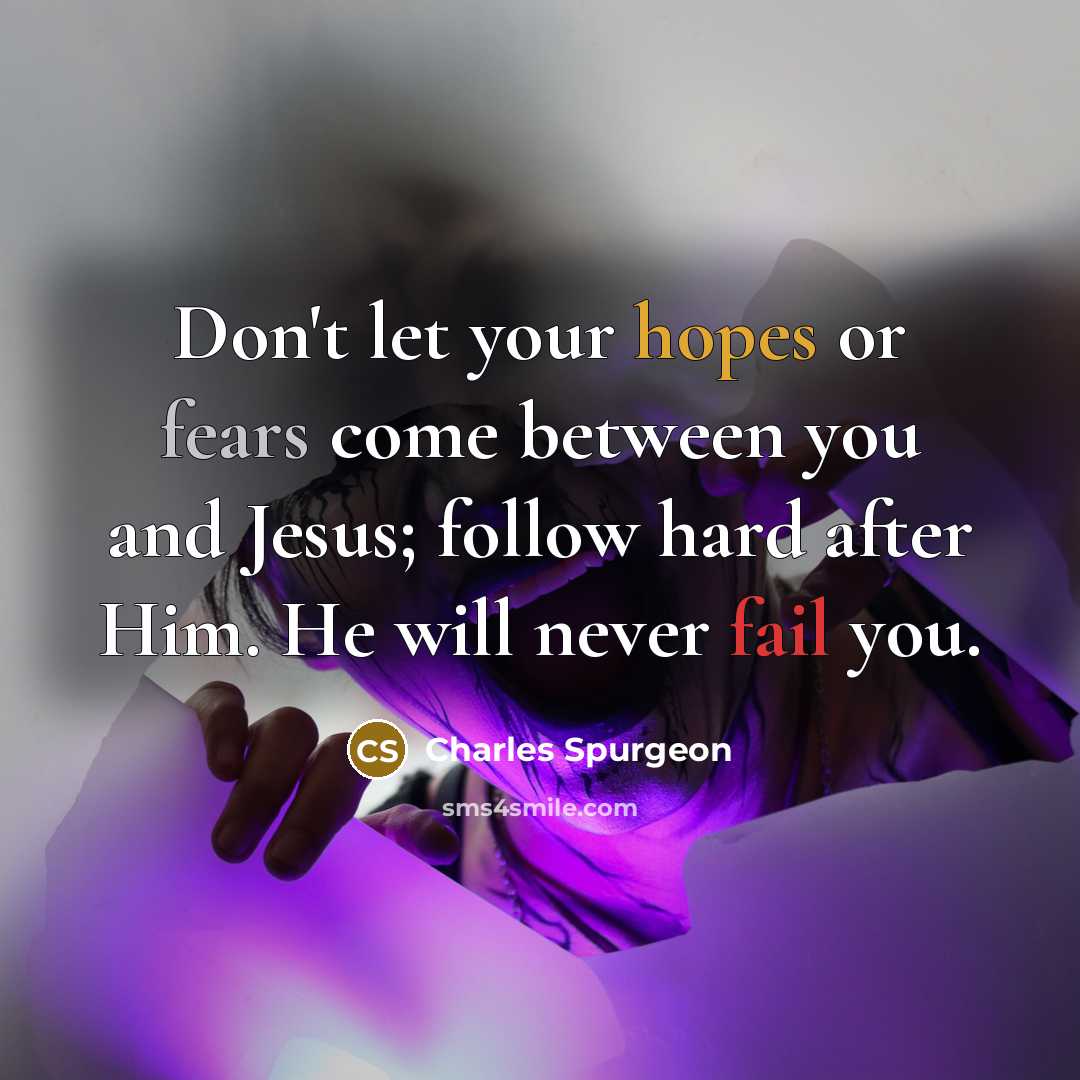 “Don't let your hopes or fears come between you and…” quote by Charles Spurgeon