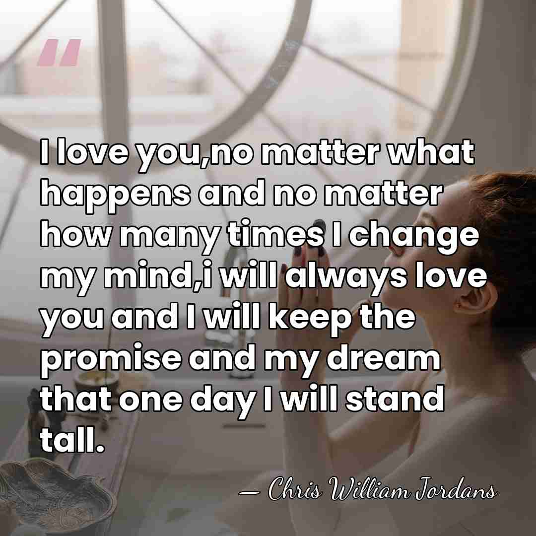 I love you,no matter what happens and no matter how many times&hellip; - Chris William Jordans
