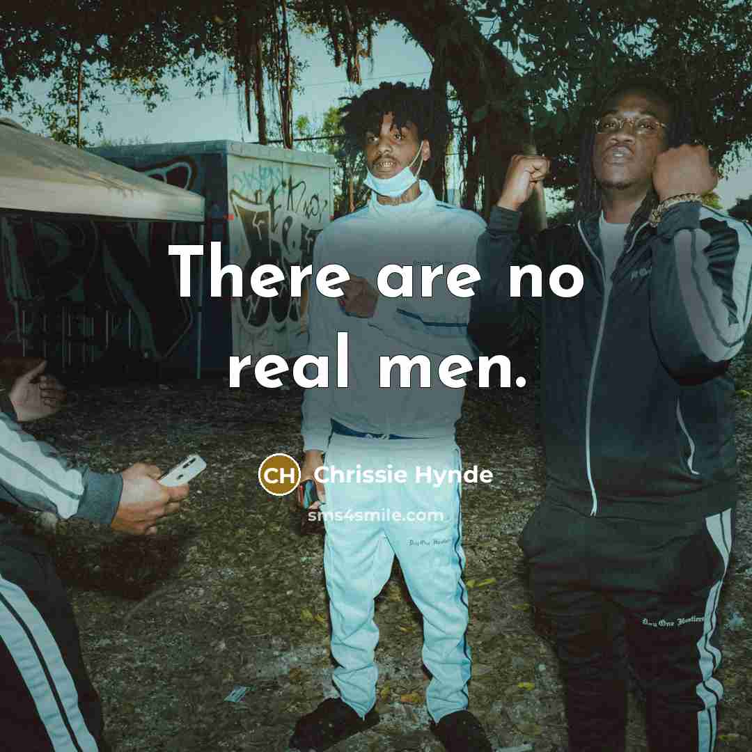 “There are no real men.…” quote by Chrissie Hynde