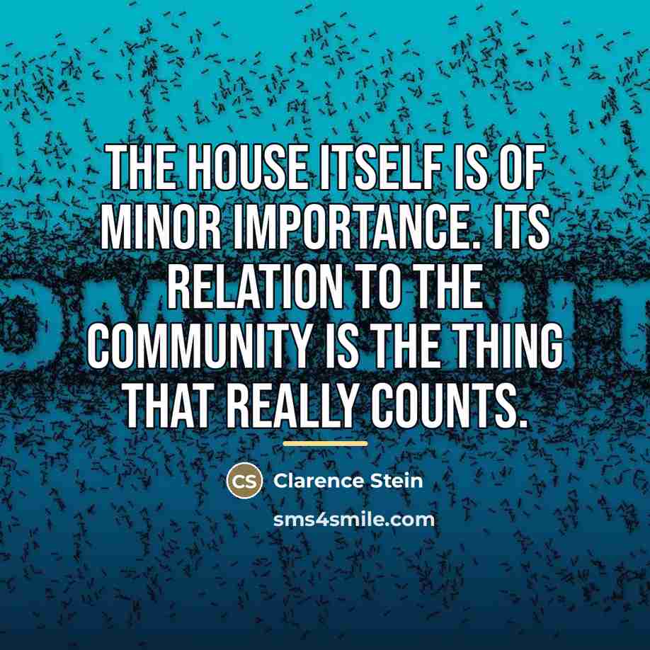 “The house itself is of minor importance. Its relation to…” quote by Clarence Stein