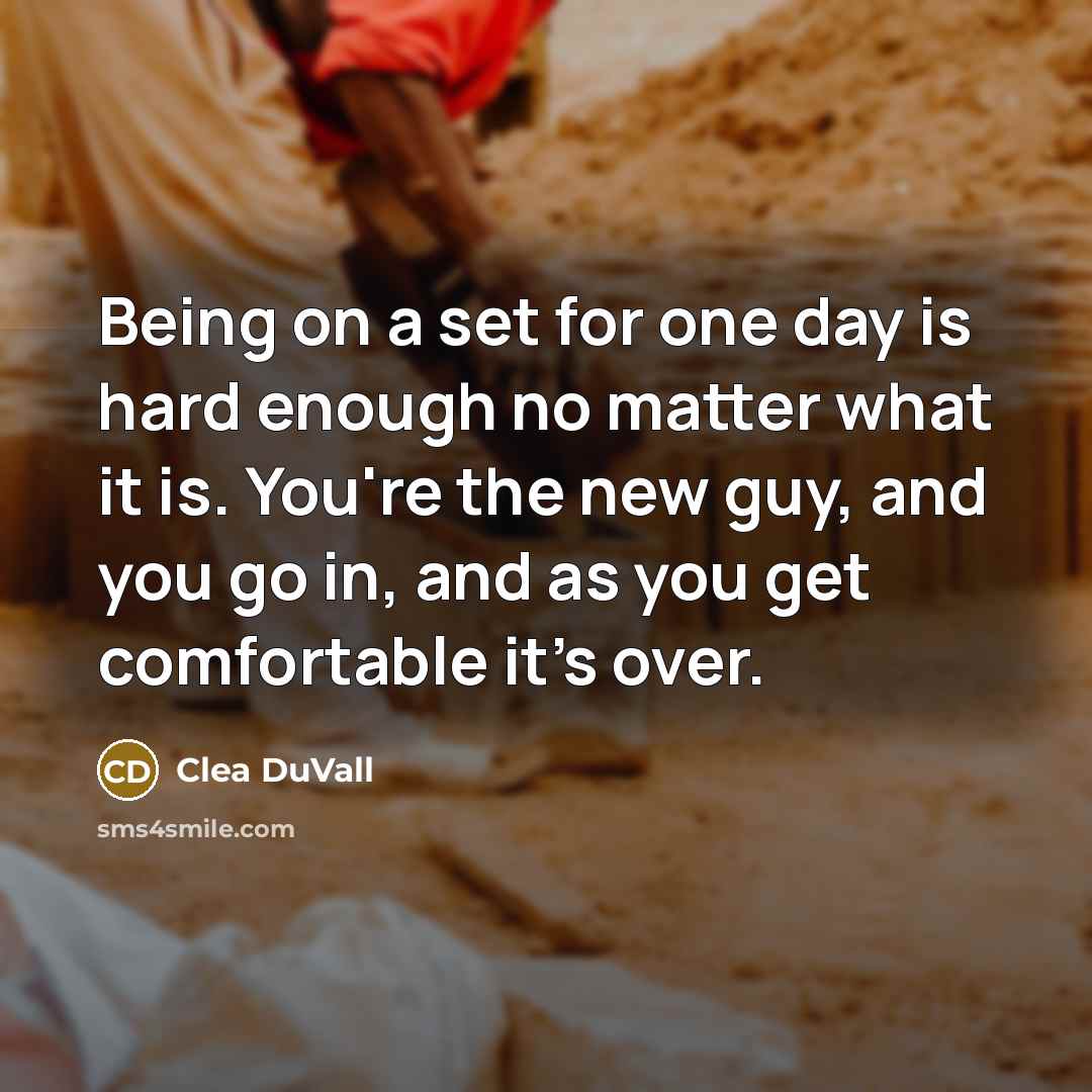 “Being on a set for one day is hard enough no matter what it is. You're the new guy, and you go in, and as you get comfortable it's over.” quote by Clea DuVall