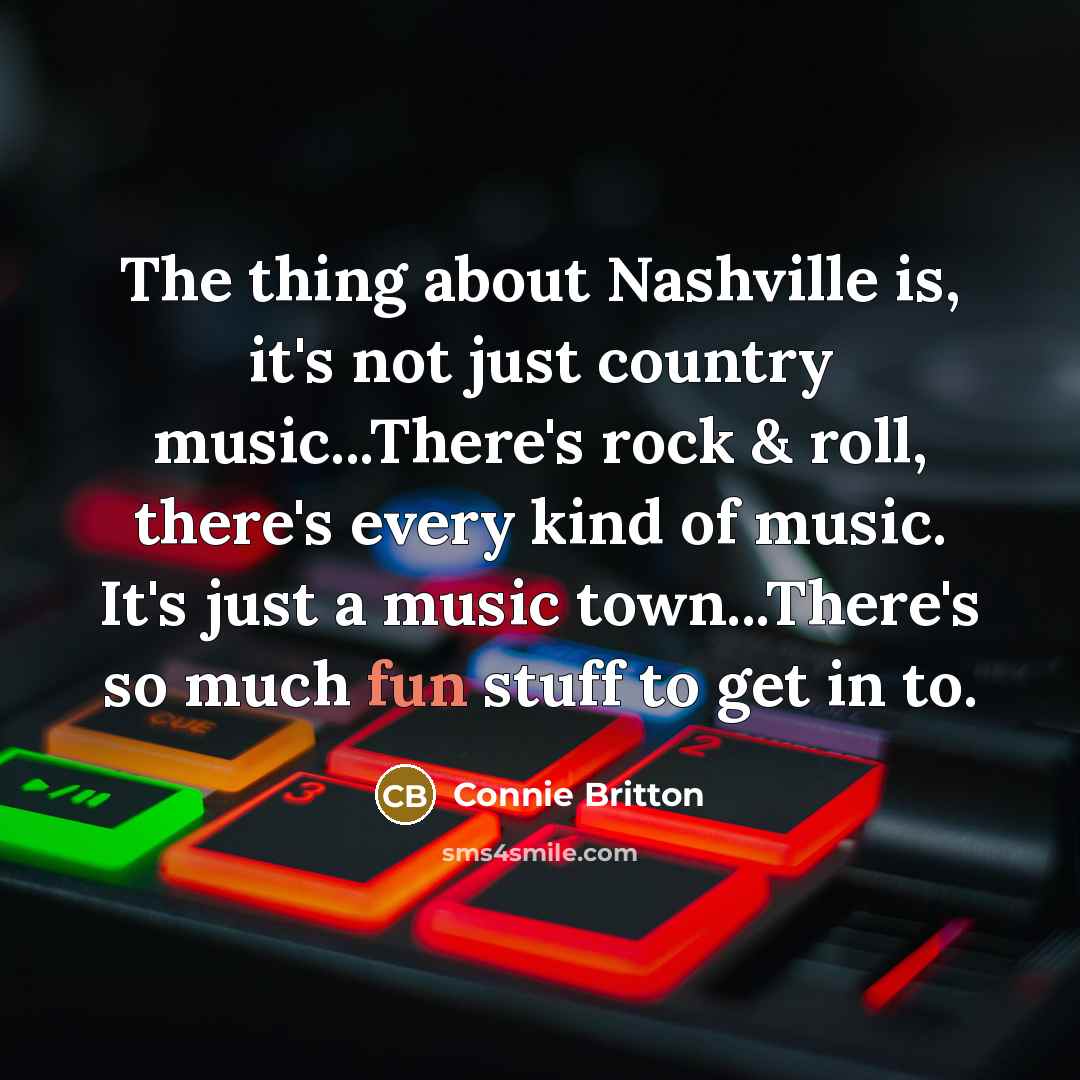 “The thing about Nashville is, it's not just country music...There's…” quote by Connie Britton