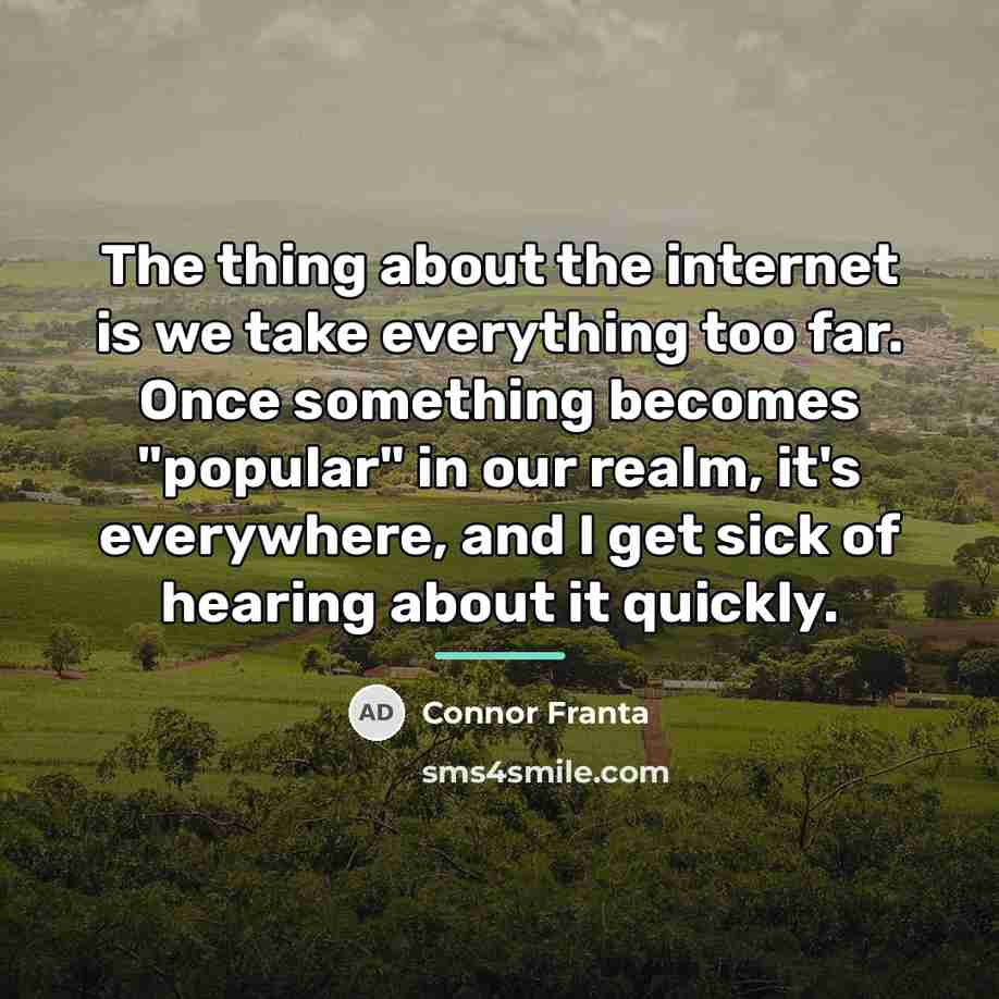 “The thing about the internet is we take everything too…” quote by Connor Franta