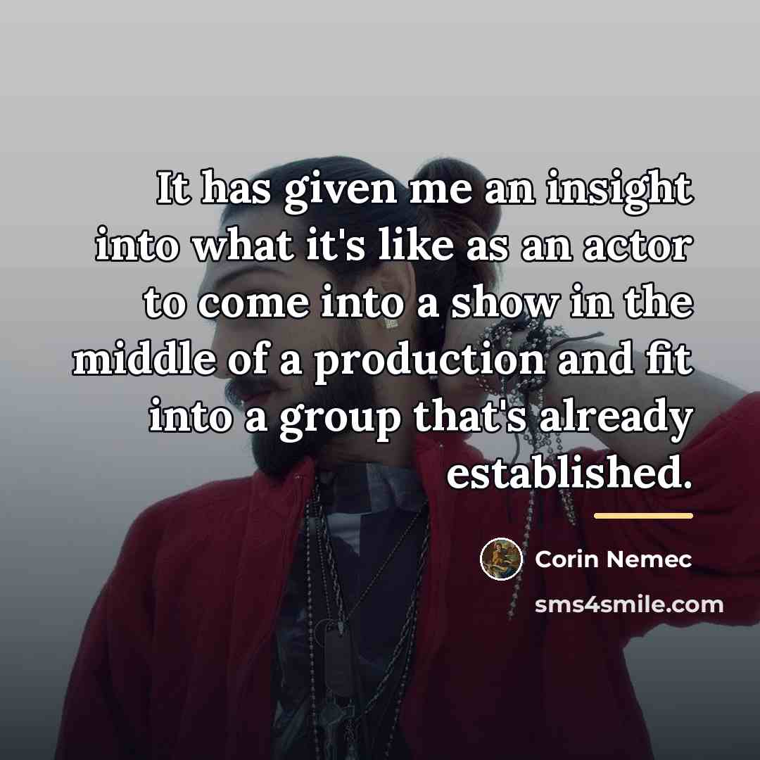 “It has given me an insight into what it's like…” quote by Corin Nemec