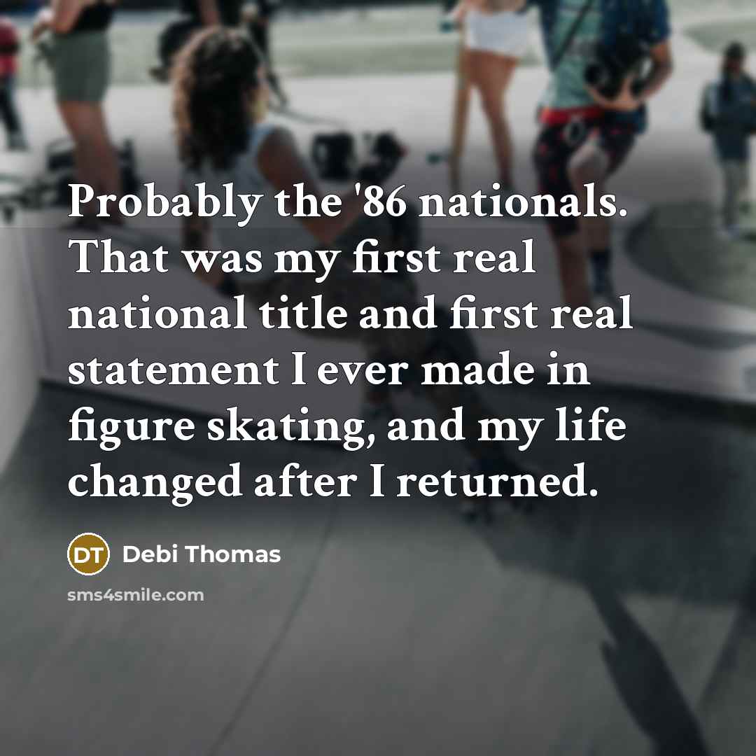 “Probably the '86 nationals. That was my first real national…” quote by Debi Thomas