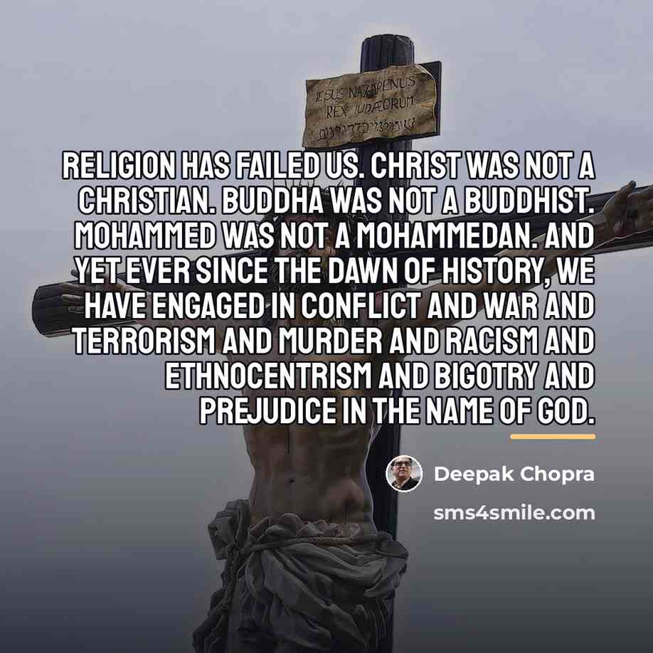 “Religion has failed us. Christ was not a Christian. Buddha…” quote by Deepak Chopra