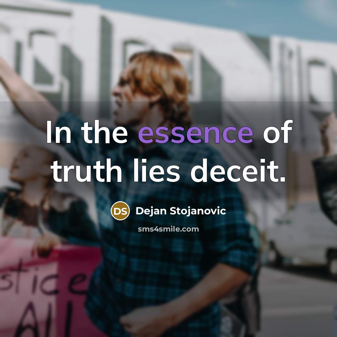 “In the essence of truth lies deceit.…” quote by Dejan Stojanovic