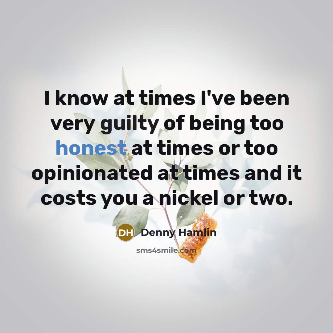 “I know at times I've been very guilty of being…” quote by Denny Hamlin