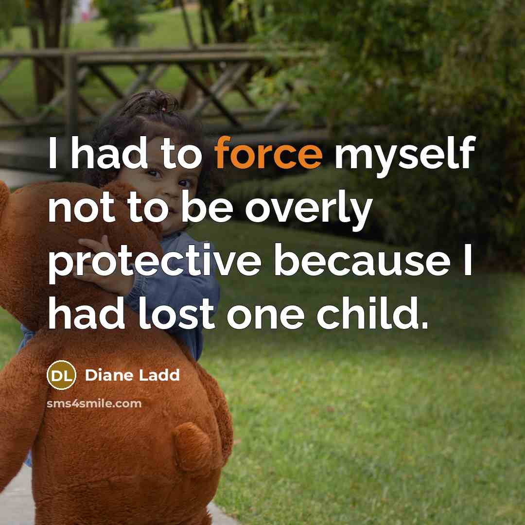 “I had to force myself not to be overly protective…” quote by Diane Ladd