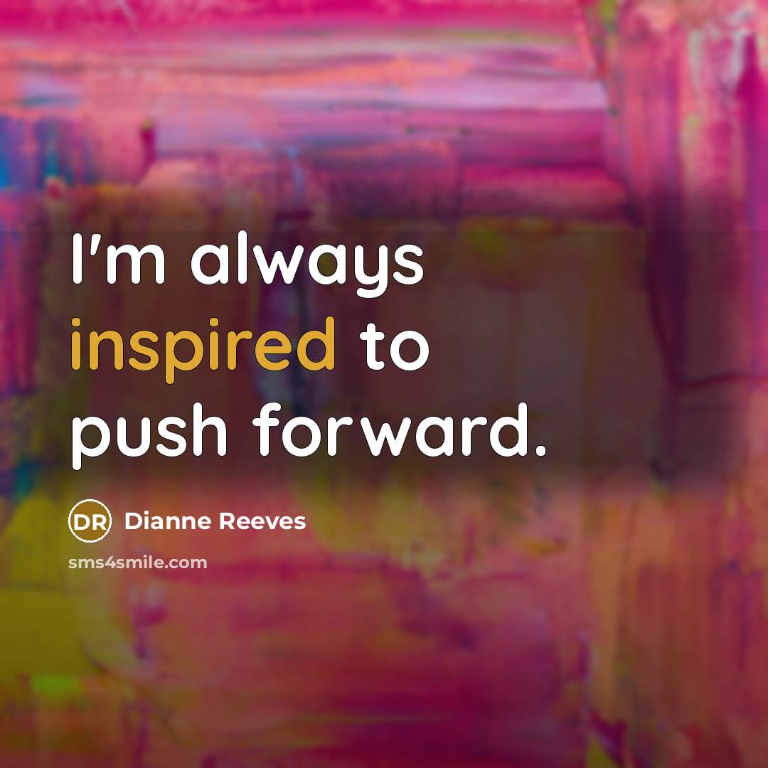 “I'm always inspired to push forward.…” quote by Dianne Reeves