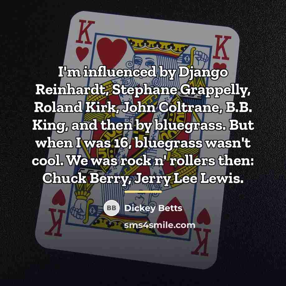 “I'm influenced by Django Reinhardt, Stephane Grappelly, Roland Kirk, John…” quote by Dickey Betts