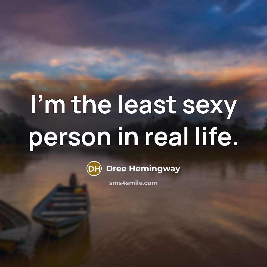 “I'm the least sexy person in real life.…” quote by Dree Hemingway
