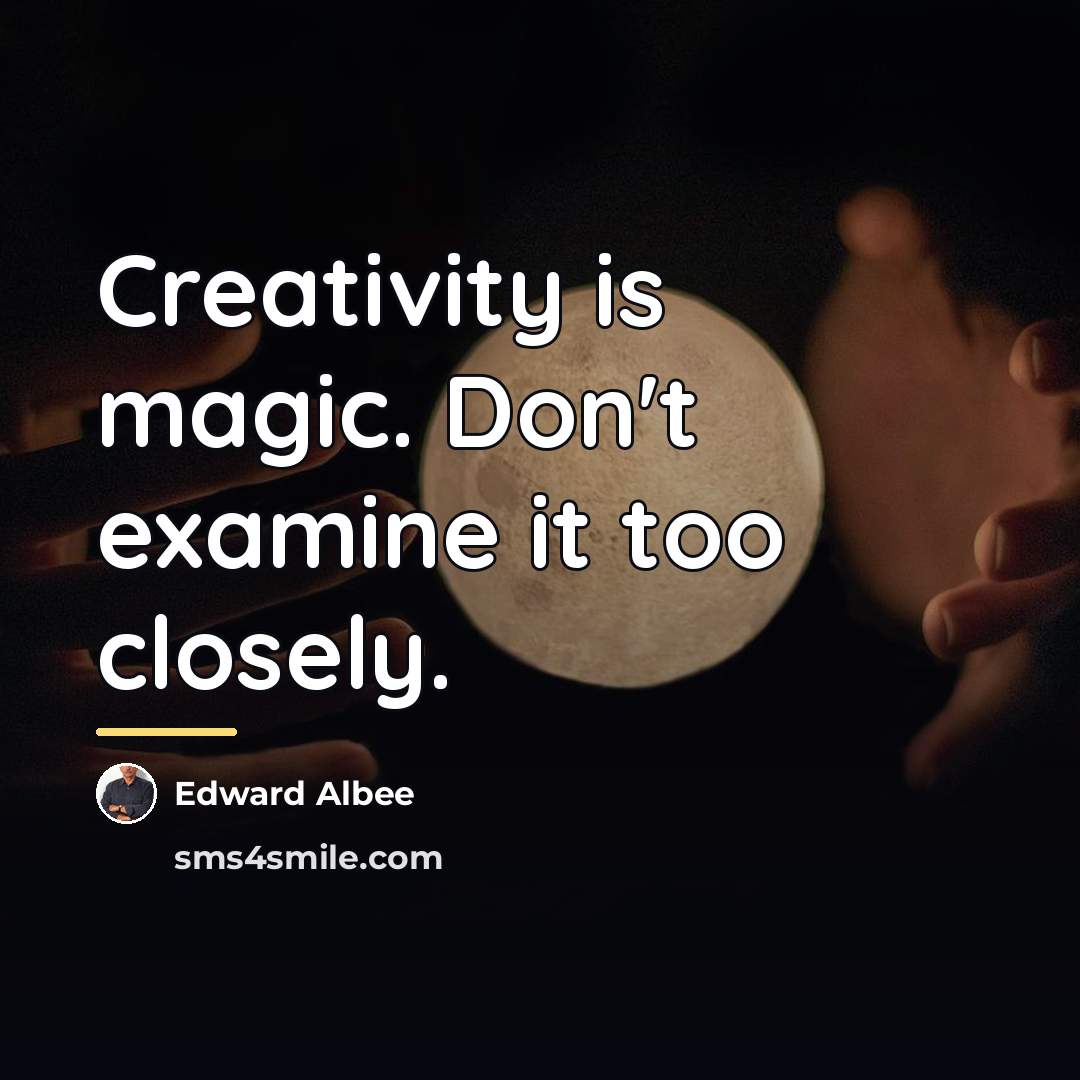 “Creativity is magic. Don't examine it too closely.…” quote by Edward Albee
