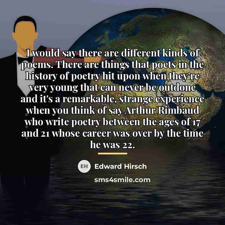 “I would say there are different kinds of poems. There…” quote by Edward Hirsch
