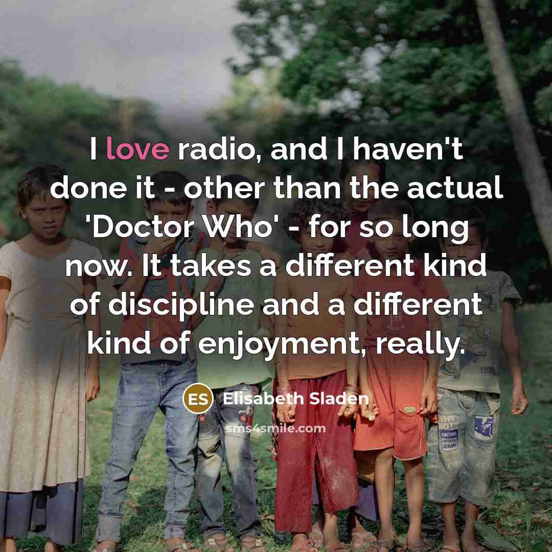 “I love radio, and I haven't done it - other…” quote by Elisabeth Sladen