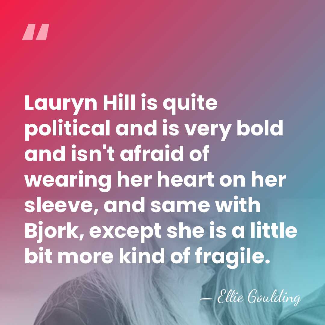 Lauryn Hill is quite political and is very bold and isn't afraid&hellip; - Ellie Goulding