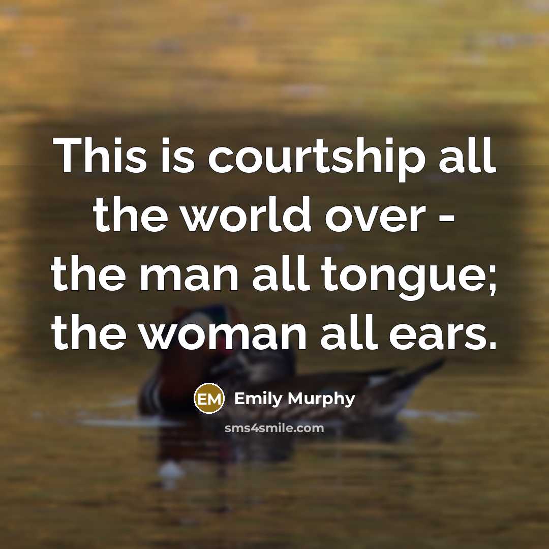 “This is courtship all the world over - the man…” quote by Emily Murphy