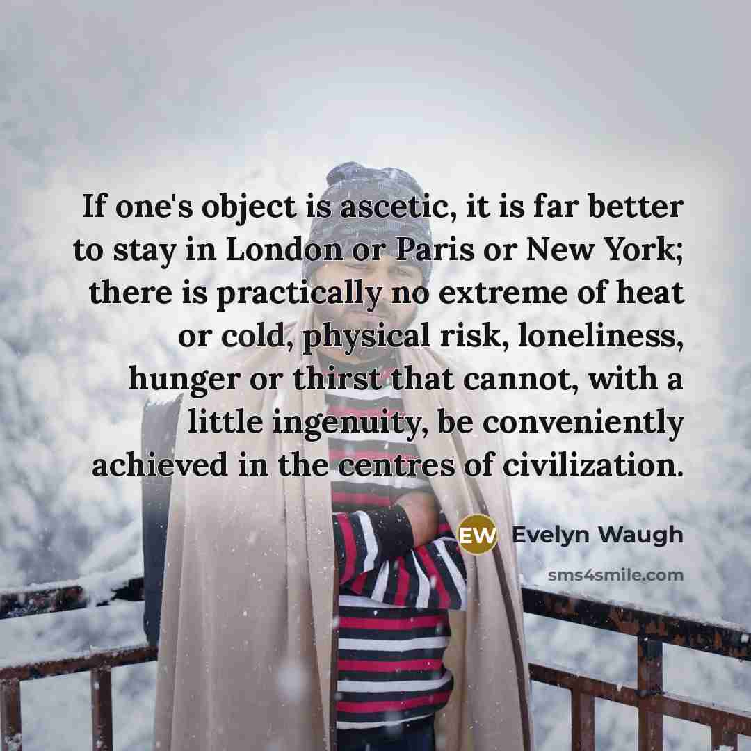 “If one's object is ascetic, it is far better to…” quote by Evelyn Waugh