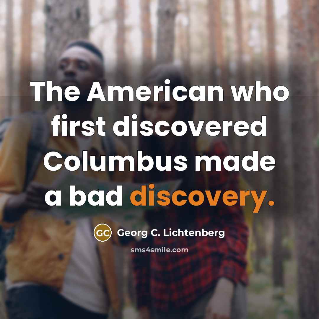 “The American who first discovered Columbus made a bad discovery.…” quote by Georg C. Lichtenberg