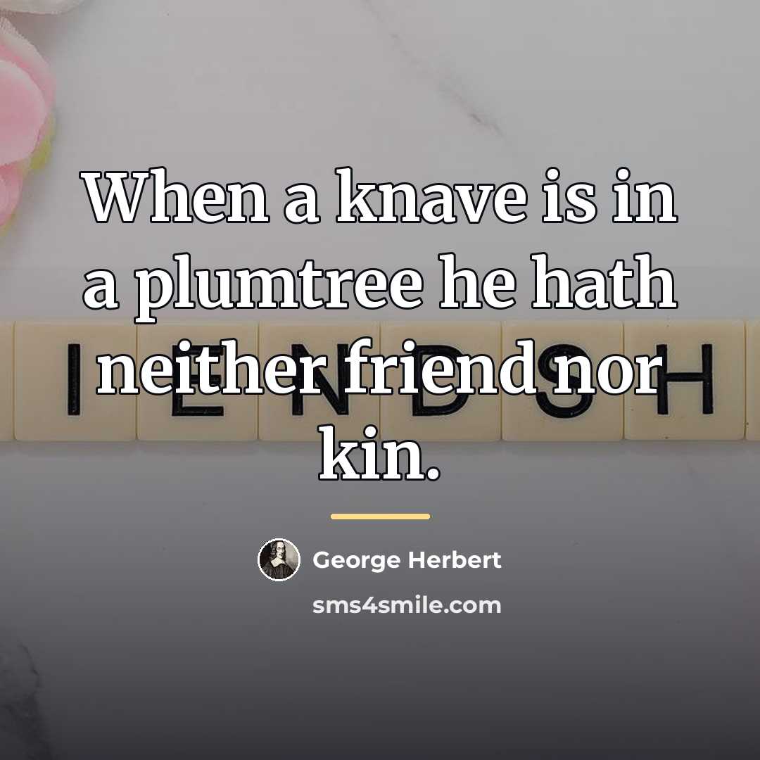 “When a knave is in a plumtree he hath neither…” quote by George Herbert