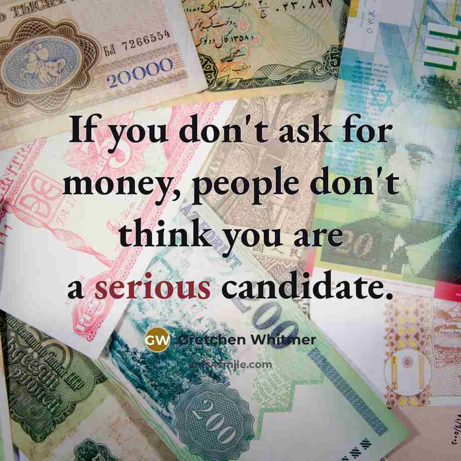 “If you don't ask for money, people don't think you…” quote by Gretchen Whitmer