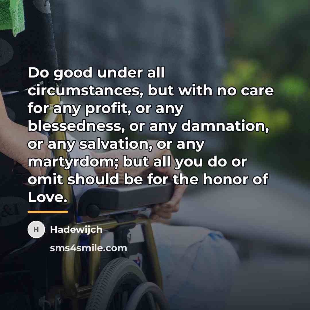 “Do good under all circumstances, but with no care for…” quote by Hadewijch
