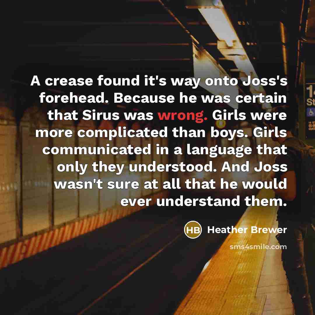 “A crease found it's way onto Joss's forehead. Because he…” quote by Heather Brewer