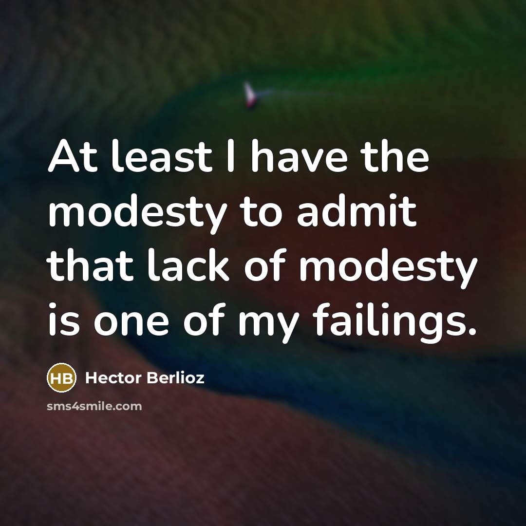 “At least I have the modesty to admit that lack…” quote by Hector Berlioz