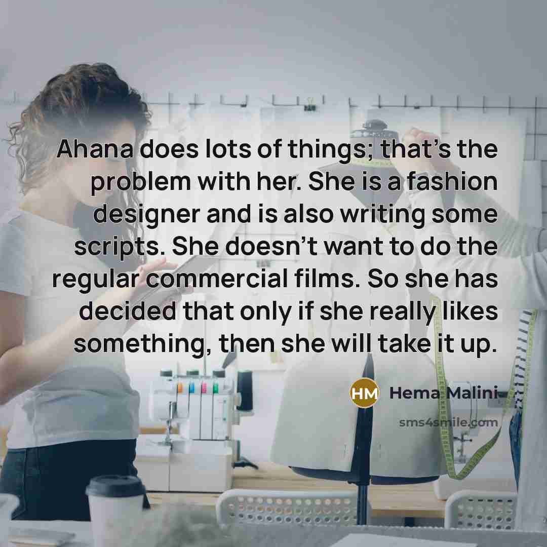 “Ahana does lots of things; that's the problem with her.…” quote by Hema Malini