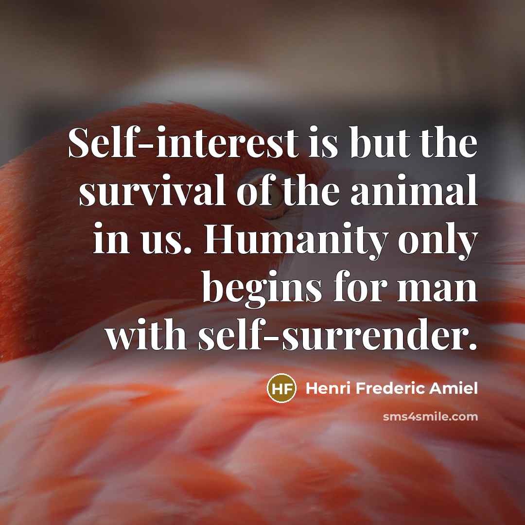 “Self-interest is but the survival of the animal in us.…” quote by Henri Frederic Amiel