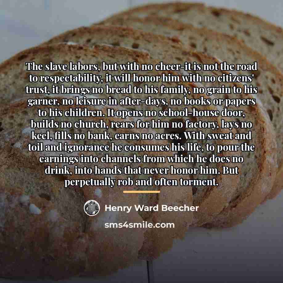“The slave labors, but with no cheer-it is not the…” quote by Henry Ward Beecher
