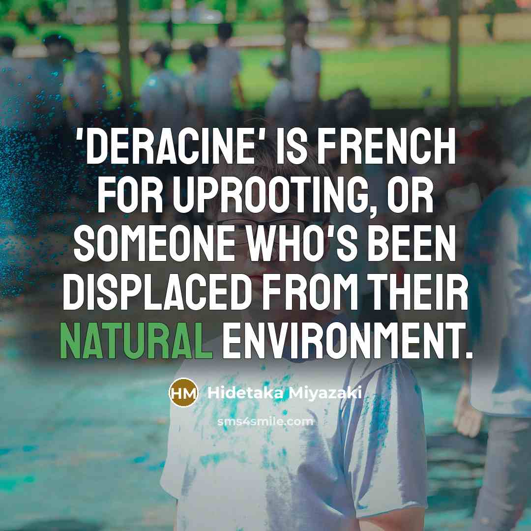 “'Deracine' is French for uprooting, or someone who's been displaced…” quote by Hidetaka Miyazaki