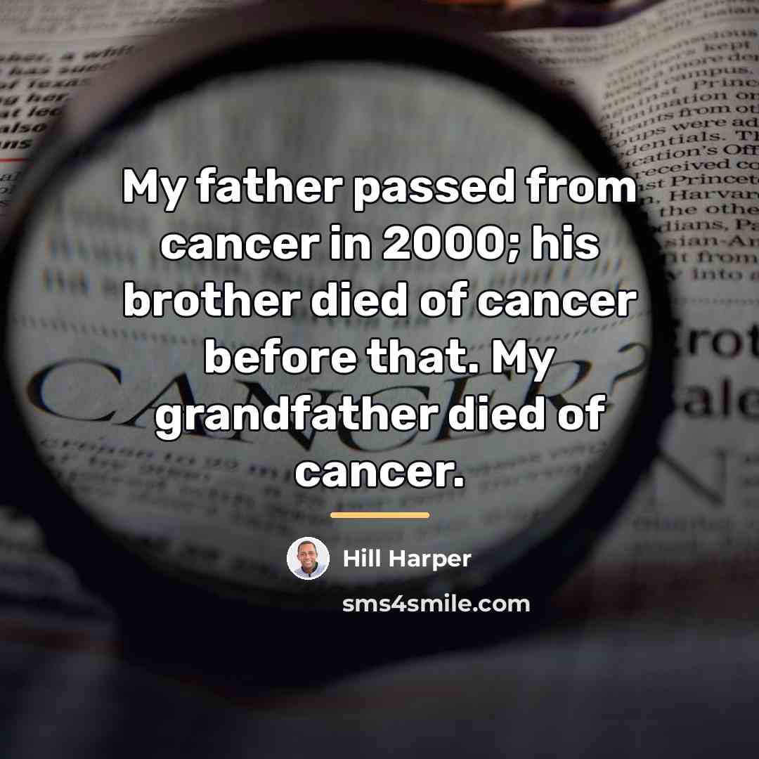 “My father passed from cancer in 2000; his brother died…” quote by Hill Harper