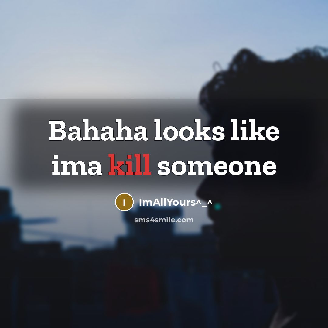 “Bahaha looks like ima kill someone…” quote by ImAllYours^_^