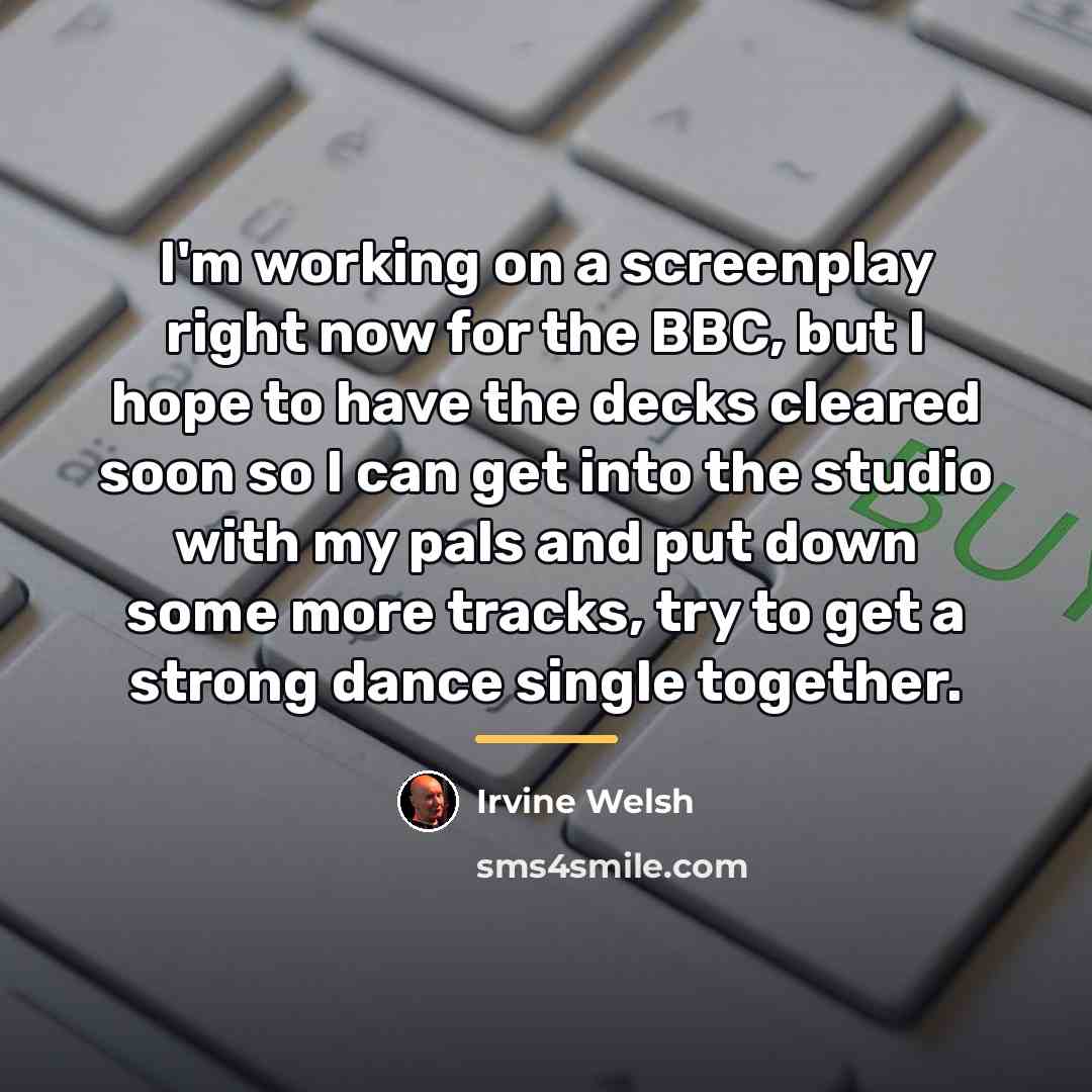 “I'm working on a screenplay right now for the BBC,…” quote by Irvine Welsh