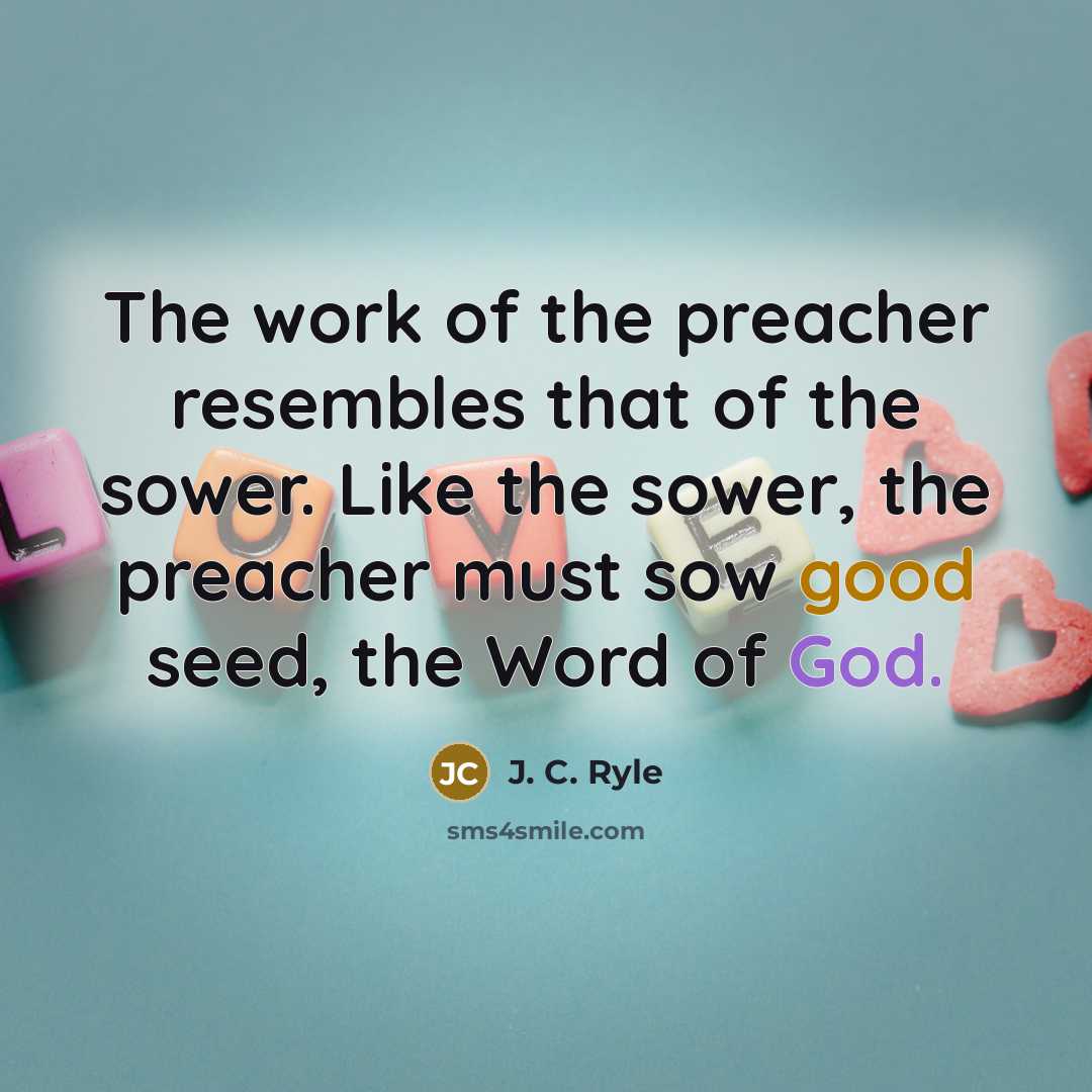 “The work of the preacher resembles that of the sower.…” quote by J. C. Ryle