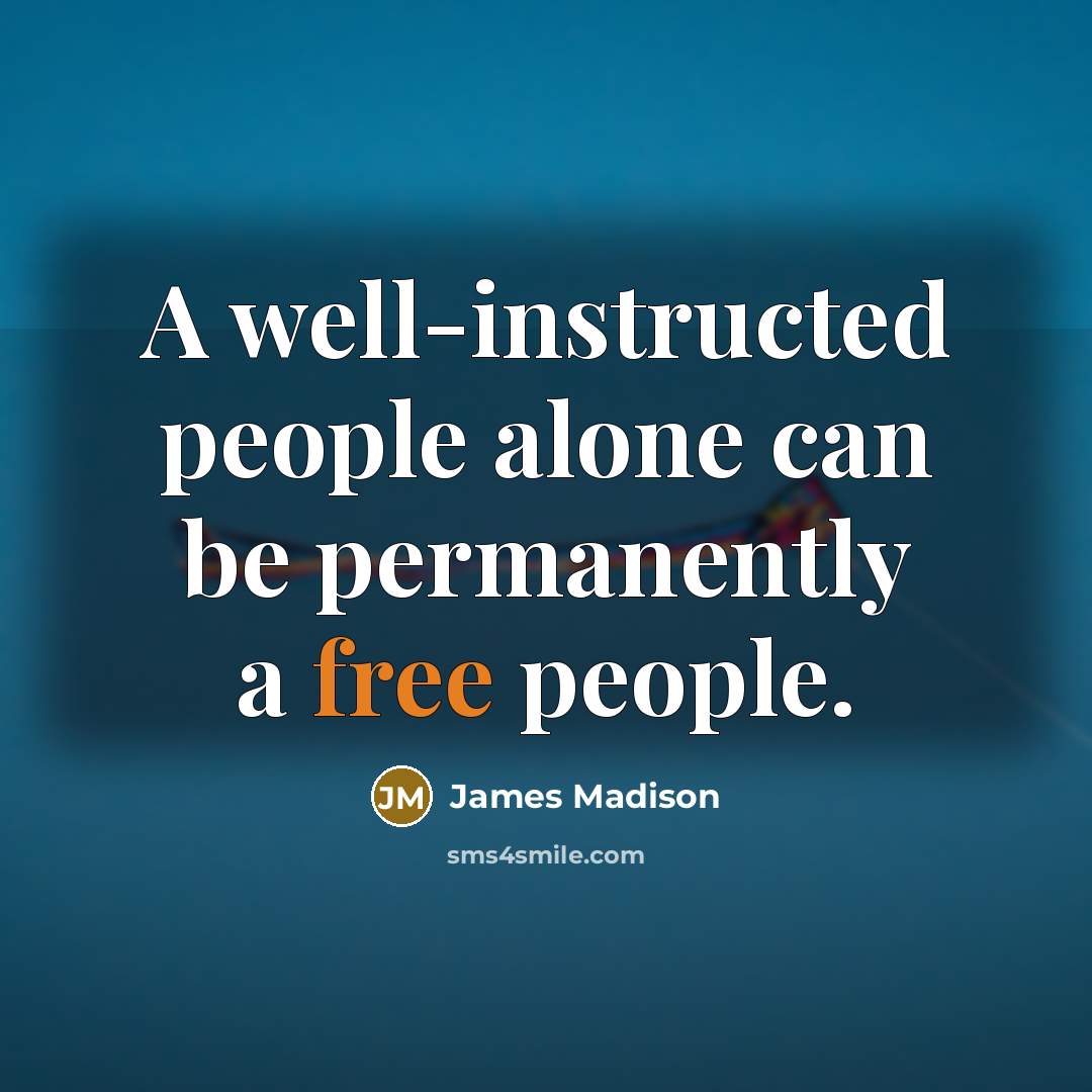 “A well-instructed people alone can be permanently a free people.…” quote by James Madison