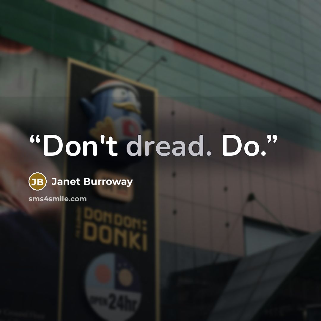 “Don't dread. Do.” quote by Janet Burroway
