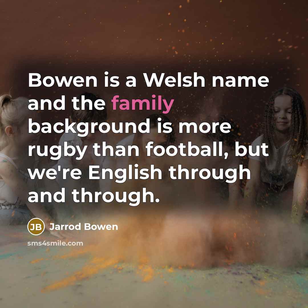 “Bowen is a Welsh name and the family background is…” quote by Jarrod Bowen